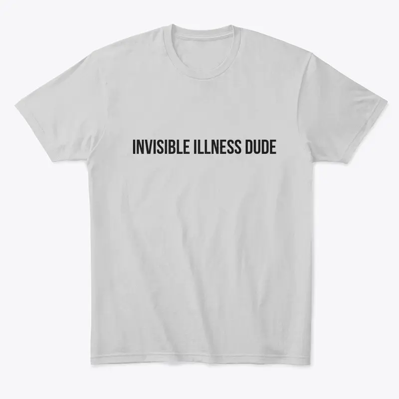 INVISIBLE ILLNESS DUDE COMFY SHIRT